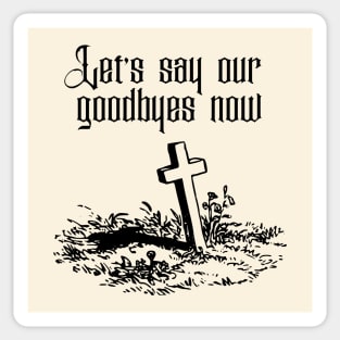 Let's say our Goodbyes Now Sticker